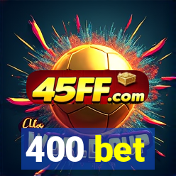 400 bet